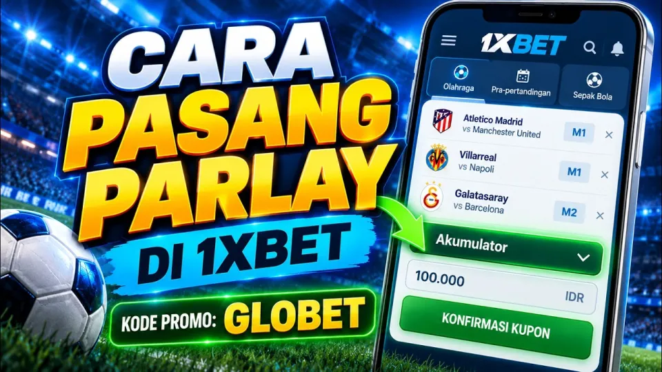 Bagaimana cara pasang parlay di 1xbet dengan aplikasi secara lengkap